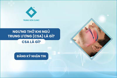 NGƯNG THỞ KHI NGỦ TRUNG ƯƠNG (CSA) LÀ GÌ?